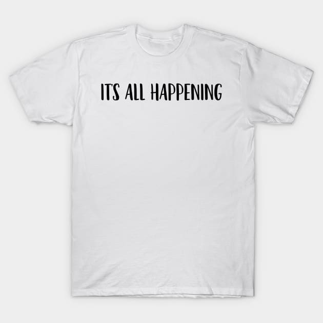 It's all happening T-Shirt by mivpiv